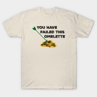 Olicity - You Have Failed This Omelette T-Shirt